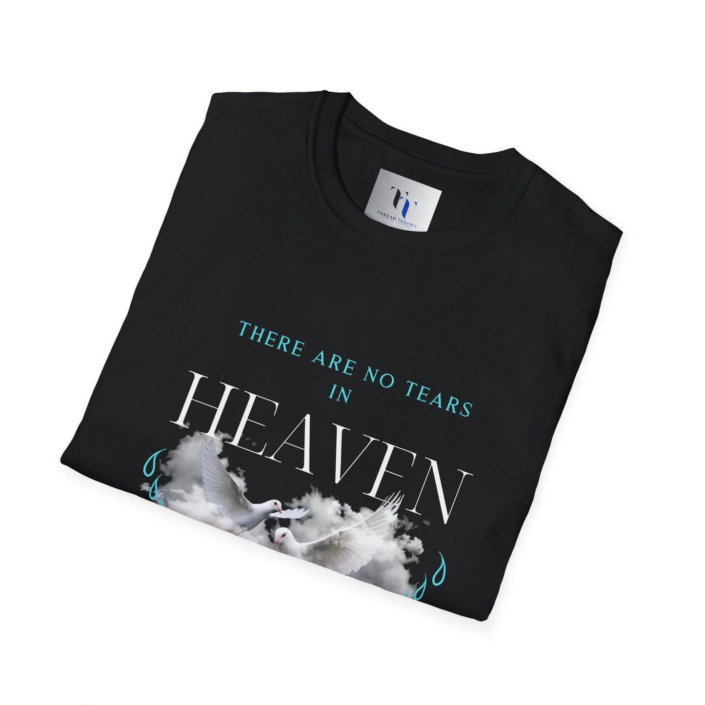 There Are No Tears in Heaven Unisex Softstyle T-Shirt