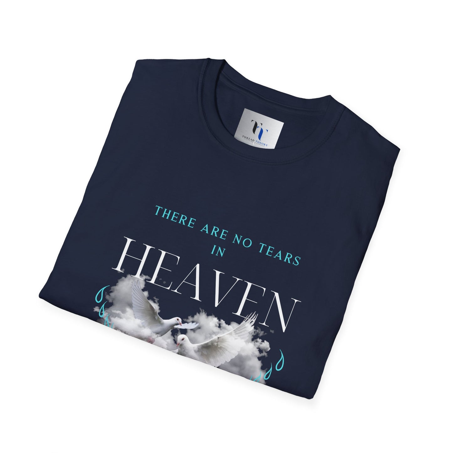 There Are No Tears in Heaven Unisex Softstyle T-Shirt